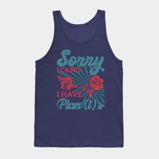 sorry i can't i have plants Gardener's Priorities Plants Rule Plans Wait Tank Top